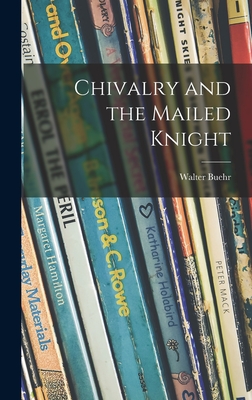 Chivalry and the Mailed Knight - Buehr, Walter