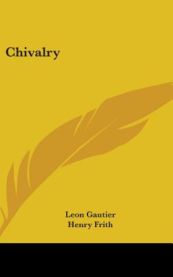 Chivalry - Gautier, Leon, and Frith, Henry (Translated by)