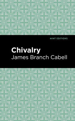 Chivalry - Cabell, James Branch, and Editions, Mint (Contributions by)