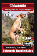 Chiweenie Training Book for Dogs & Puppies By BoneUP DOG Training: Are You Ready to Bone Up? Easy Training * Fast Results Chiweenie Training Guide