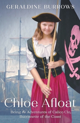 Chloe Afloat: Being the Adventures of Calico Clo, Buccanette of the Coast - Burrows, Geraldine