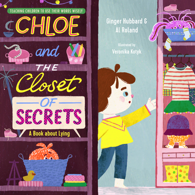 Chloe and the Closet of Secrets: A Book about Lying - Hubbard, Ginger, and Roland, Al