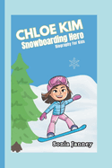 Chloe Kim: Snowboarding Hero (Biography For Kids)