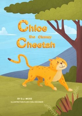 Chloe the Clumsy Cheetah - Moss, David