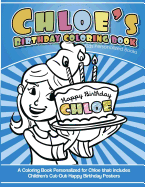 Chloe's Birthday Coloring Book Kids Personalized Books: A Coloring Book Personalized for Chloe That Includes Children's Cut Out Happy Birthday Posters