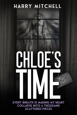 Chloe's Time: One year of my world falling apart. - Mitchell, Harry