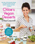 Chloe's Vegan Desserts: More Than 100 Exciting New Recipes for Cookies and Pies, Tarts and Cobblers, Cupcakes and Cakes--And More!