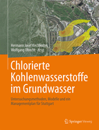 Chlorierte Kohlenwasserstoffe Im Grundwasser: Untersuchungsmethoden, Modelle Und Ein Managementplan Fr Stuttgart