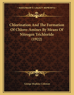 Chlorination and the Formation of Chloro-Amines by Means of Nitrogen Trichloride (Classic Reprint)