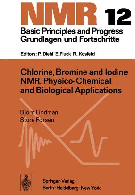 Chlorine, Bromine and Iodine NMR: Physico-Chemical and Biological Applications - Lindman, B, and Forsen, S