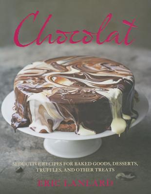 Chocolat: Seductive Recipes for Baked Goods, Desserts, Truffles, and Other Treats - Lanlard, Eric (Creator)