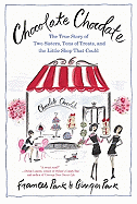 Chocolate: A True Story of Two Sisters, Tons of Treats, and the Little Shop That Could