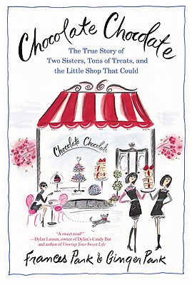 Chocolate: A True Story of Two Sisters, Tons of Treats, and the Little Shop That Could - Park, Frances, and Park, Ginger