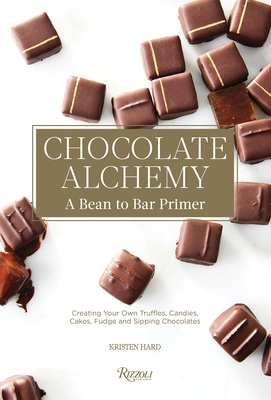 Chocolate Alchemy: A Bean-To-Bar Primer: Creating Your Own Terrific Truffles, Candy, Cakes, Fudge and Sipping Chocolates - Hard, Kristen, and Brock, Sean