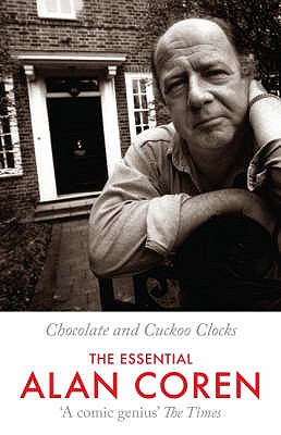 Chocolate and Cuckoo Clocks: The Essential Alan Coren - Coren, Alan