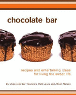 Chocolate Bar: Recipes and Entertaining Ideas for Living the Sweet Life