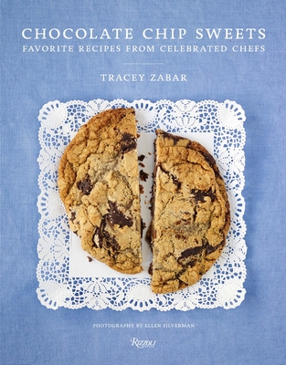 Chocolate Chip Sweets: Celebrated Chefs Share Favorite Recipes - Zabar, Tracey, and Silverman, Ellen (Photographer)