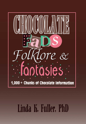 Chocolate Fads, Folklore & Fantasies: 1,000+ Chunks of Chocolate Information - Hoffmann, Frank, and Fuller, Linda K, and Ramirez, Beulah B