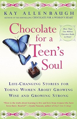 Chocolate for a Teens Soul: Lifechanging Stories for Young Women about Growing Wise and Growing Strong - Allenbaugh, Kay