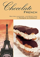 Chocolate French: Recipes, Language, and Directions to Francais Au Chocolat