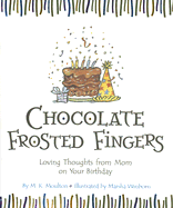 Chocolate Frosted Fingers: Loving Thoughts from Mom on Your Birthday