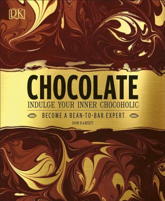 Chocolate: Indulge Your Inner Chocoholic, Become a Bean-To-Bar Expert - Ramsey, Dom