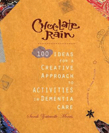 Chocolate Rain: 100 Ideas for a Creative Approach to Activities in Dementia Care - Zoutewelle, Sarah