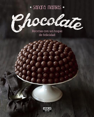 Chocolate: Recetas Con Un Toque de Felicidad - Mangas, Sandra