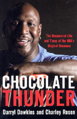 Chocolate Thunder: The Uncensored Life and Time of Darryl Dawkins - Dawkins, Darryl, and Rosen, Charley