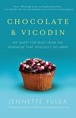 Chocolate & Vicodin: My Quest for Relief from the Headache That Wouldn't Go Away - Fulda, Jennette