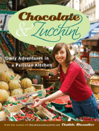 Chocolate & Zucchini: Daily Adventures in a Parisian Kitchen - Dusoulier, Clotilde