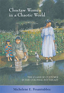 Choctaw Women in a Chaotic World: The Clash of Cultures in the Colonial Southeast
