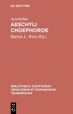 Choephoroe - Aeschylus, and West, M. (Editor)
