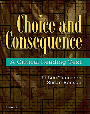 Choice and Consequence: A Critical Reading Text - Tunceren, Li-Lee, and Benson, Susan