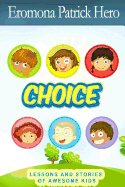 Choice: Lessons and stories of awesome kids.