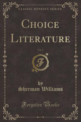 Choice Literature, Vol. 5 (Classic Reprint) - Williams, Sherman