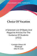 Choice Of Vocation: A Selected List Of Books And Magazine Articles For The Guidance Of Students (1921)