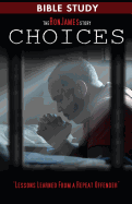 Choice - Ron James Story - Bible Study: Lessons Learned from a Repeat Offender