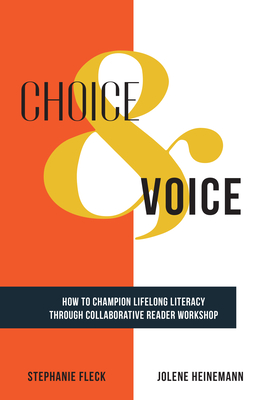 Choice & Voice: How to Champion Lifelong Literacy through Collaborative Reader Workshop - Fleck, Stephanie, and Heinemann, Jolene