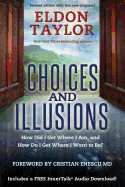Choices and Illusions: How Did I Get Where I Am, and How Do I Get Where I Want to Be?