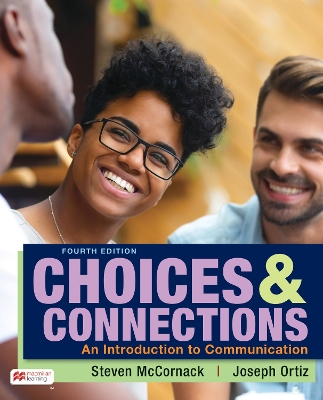 Choices & Connections: An Introduction to Communication - McCornack, Steven, and Joseph, Ortiz