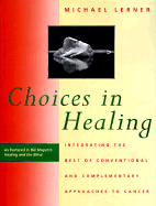 Choices in Healing: Integrating the Best of Conventional and Complementary Approaches