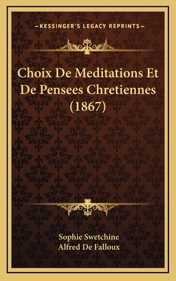 Choix de Meditations Et de Pensees Chretiennes (1867) - Swetchine, Sophie, and de Falloux, Alfred (Editor)