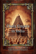 Chola Empire in India: A Journey Through One of India's Greatest Dynasties