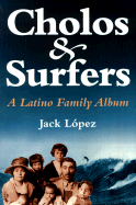 Cholos and Surfers: A Latino Family Album - Lopez, Jack