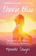 Choose Bliss: The Power and Practice of Joy and Contentment