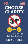 Choose Clarity - A 6-Month Guide to Quitting Drinking