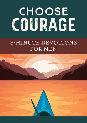 Choose Courage: 3-Minute Devotions for Men - Sanford (Deceased), David