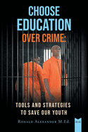 Choose Education Over Crime: Tools and Strategies to Save Our Youth