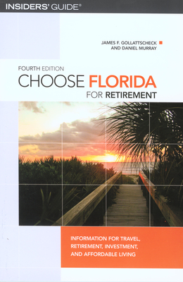 Choose Florida for Retirement: Information For Travel, Retirement, Investment, And Affordable Living - Gollattscheck, James F, and Murray, Daniel